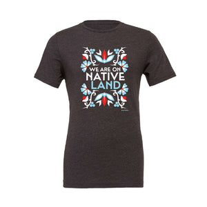 We are on Native Land T-shirt - On Demand